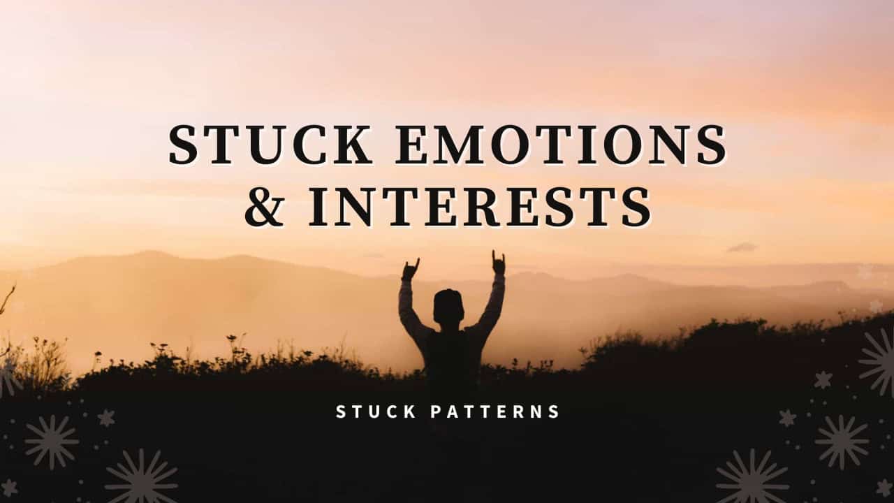 Stuck Emotions & Interests