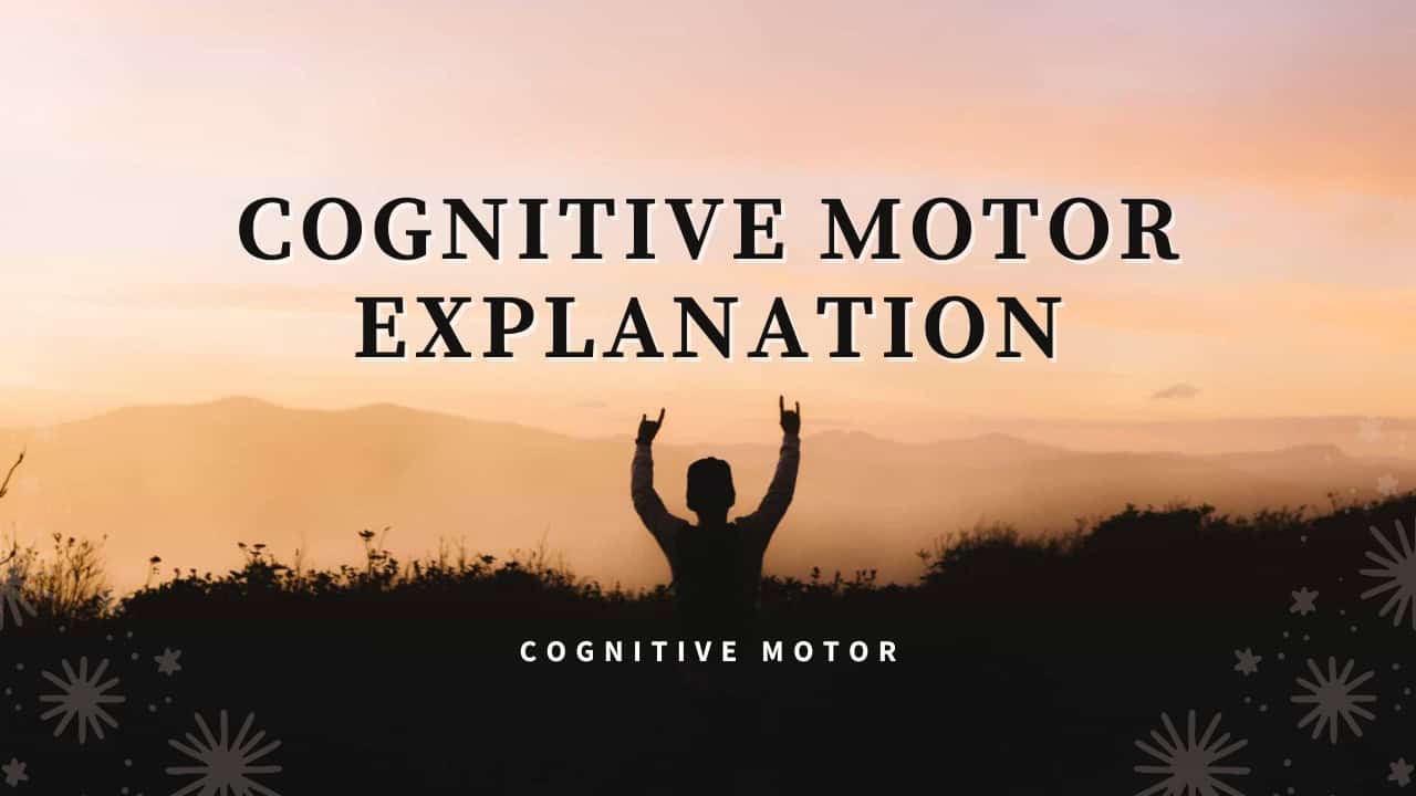Cognitive Motor Explanation