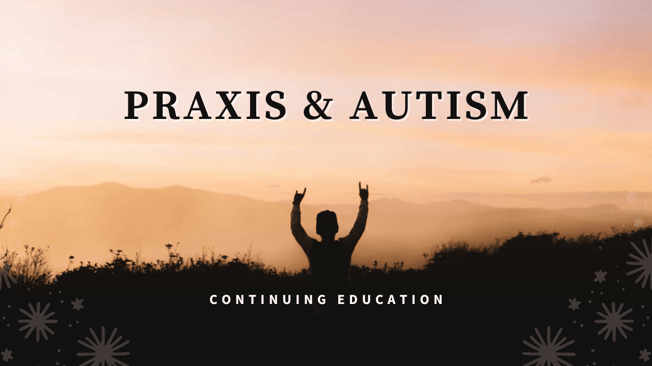 Praxis & Autism